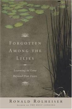 Hardcover Forgotten Among the Lilies: Learning to Love Beyond Our Fears Book