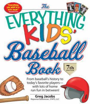 The Everything Kids' Baseball Book, 11th Edition: From Baseball's History to Today's Favorite Players—with Lots of Home Run Fun in Between! - Book  of the Everything Kids