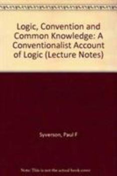 Logic, Convention, and Common Knowledge: A Conventionalist Account of Logic Volume 142