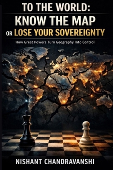 To the World: Know the Map or Lose Your Sovereignty: How Great Powers Turn Geography into Control (The Power Mechanics Series)