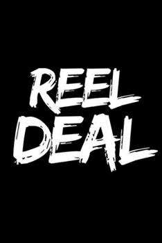 Reel Deal: Funny Fishing Lovers Notebook/Journal (6” X 9”)