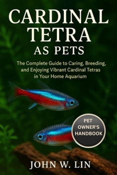 Paperback Cardinal Tetra as Pets: The Complete Guide to Caring, Breeding, and Enjoying Vibrant Cardinal Tetras in Your Home Aquarium. Book