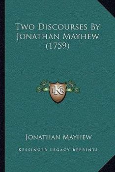 Paperback Two Discourses By Jonathan Mayhew (1759) Book