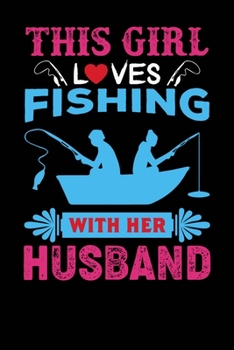 Paperback This Girl Loves Fishing With Her Husband: Journal 6 x 9, 100 Page Blank Lined Paperback Journal/Notebook Book