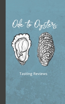 Paperback Ode to Oysters: Tasting Reviews: Log Book for Eating Oysters and Tracking Favorites Book