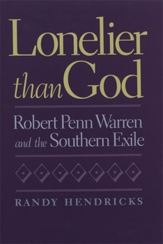 Hardcover Lonelier Than God: Robert Penn Warren and the Southern Exile Book