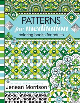 Paperback Patterns for Meditation Coloring Books for Adults: An Adult Coloring Book Featuring 35+ Geometric Patterns and Designs (Jenean Morrison Adult Coloring Books) Book