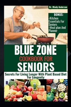 Paperback Blue Zone Cookbook for Seniors: Secrets For Living Longer With Plant Based Diet For Longevity Book