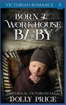 Paperback Born a Workhouse Baby: Historical Victorian Saga Book