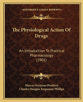 Paperback The Physiological Action Of Drugs: An Introduction To Practical Pharmacology (1901) Book