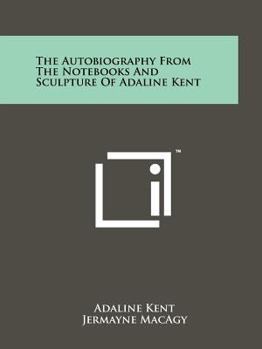 Paperback The Autobiography from the Notebooks and Sculpture of Adaline Kent Book