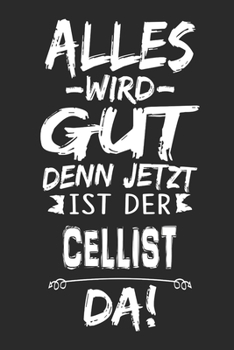 Alles wird gut denn jetzt ist der Cellist da: Notizbuch mit 110 Seiten (German Edition)