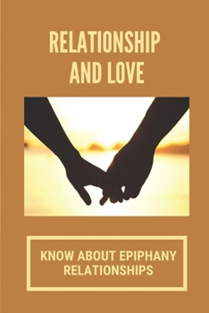 Paperback Relationship And Love: Know About Epiphany Relationships: Relationship Epiphany In Love Book