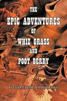 Paperback The Epic Adventures of Whiz Grass and Poot Berry Book