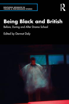 Paperback Being Black and British: Before, During and After Drama School Book