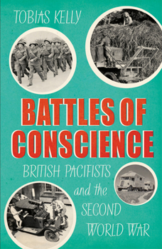 Hardcover Battles of Conscience: British Pacifists and the Second World War Book