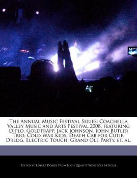 Paperback The Annual Music Festival Series: Coachella Valley Music and Arts Festival 2008, Featuring Diplo, Goldfrapp, Jack Johnson, John Butler Trio, Cold War Book