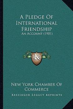 Paperback A Pledge Of International Friendship: An Account (1901) Book