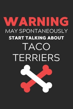 Warning May Spontaneously Start Talking About Taco Terriers: Lined Journal, 120 Pages, 6 x 9, Funny Taco Terrier Notebook Gift Idea, Black Matte ... Start Talking About Taco Terriers Journal)