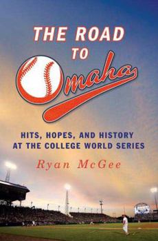 Hardcover The Road to Omaha: Hits, Hopes, & History at the College World Series Book