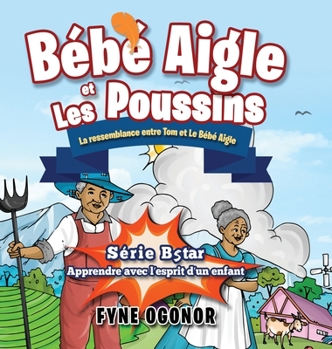 Hardcover Bébé Aigle et Les Poussins: La ressemblance entre Tom et Le Bébé Aigle [French] Book