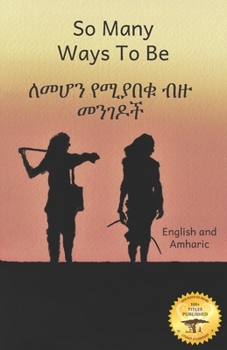 Paperback So Many Ways to Be: The Contrasts and Diversity of Ethiopia in Amharic and English Book