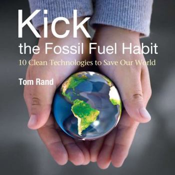Hardcover Kick the Fossil Fuel Habit: 10 Clean Technologies to Save Our World Book