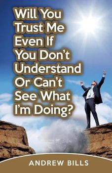Paperback Will You Trust Me If You Don't Understand Or Can't See What I'm Doing? Book