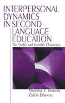 Hardcover Interpersonal Dynamics in Second Language Education: The Visible and Invisible Classroom Book