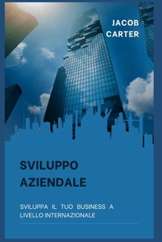 Sviluppo aziendale: Sviluppa il tuo business a livello internazionale