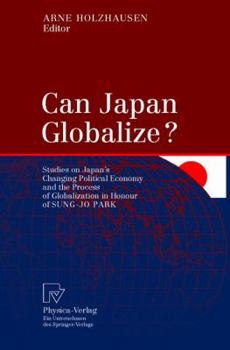 Paperback Can Japan Globalize?: Studies on Japan's Changing Political Economy and the Process of Globalization in Honour of Sung-Jo Park Book