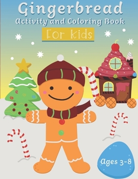 Gingerbread Activity and Coloring Book Ages 3-8: Filled with Fun Activities, Word Searches, Coloring Pages, Dot to dot, Mazes for Preschoolers
