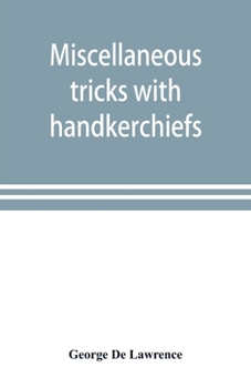 Paperback Miscellaneous tricks with handkerchiefs: including a fifteen minute act with silks Book
