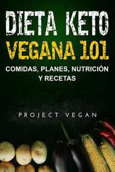 Paperback Dieta Keto Vegana 101 - Comidas, Planes, Nutrición y Recetas: La guía definitiva para perder peso rápidamente con una dieta Keto o cetogénica baja en [Spanish] Book