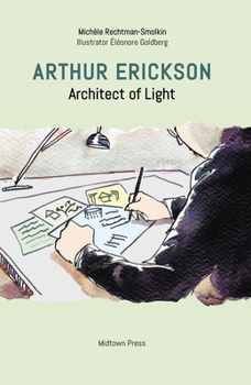 Arthur Erickson: Architect of Light (Biographies, 1)