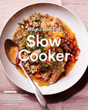 Martha Stewart's Slow Cooker: 110 Recipes for Flavorful, Foolproof Dishes (Including Desserts!), Plus Test- Kitchen Tips and Strategies