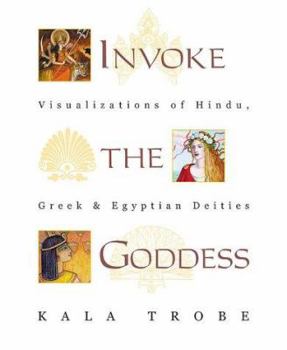 Paperback Invoke the Goddess: Visualizations of Hindu, Greek & Egyptian Deities Book