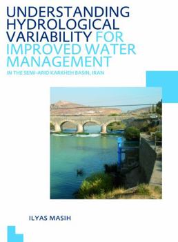 Paperback Understanding Hydrological Variability for Improved Water Management in the Semi-Arid Karkheh Basin, Iran: Unesco-Ihe PhD Thesis Book