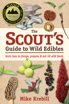 Paperback The Scout's Guide to Wild Edibles: Learn How to Forage, Prepare & Eat 40 Wild Foods Book