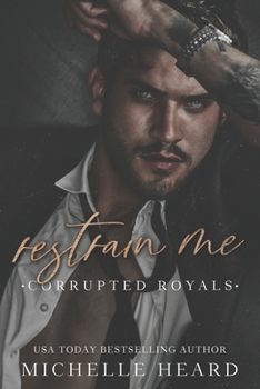 Restrain Me - Book #4 of the Corrupted Royals