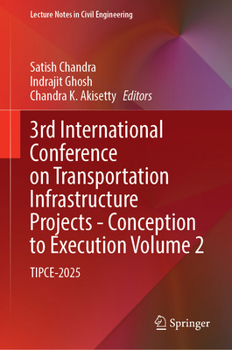 Hardcover 3rd International Conference on Transportation Infrastructure Projects - Conception to Execution Volume 2: TIPCE-2025 (Lecture Notes in Civil Engineering, 861) Book
