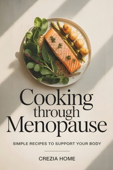 Paperback Cooking Through Menopause: Simple Recipes to Support Your Body Book