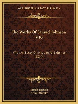 Paperback The Works Of Samuel Johnson V10: With An Essay On His Life And Genius (1810) Book
