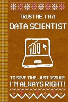 Paperback I'm a Data Scientist! I'm Always Right! Ugly Xmas Sweater Design: Lined Journal, 100 Pages, 6 x 9, Blank Journal To Write In, Gift for Co-Workers, Col Book