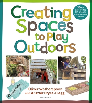 Paperback Creating Spaces to Play Outdoors: 36 fun step-by-step DIY projects using recycled pallets Book