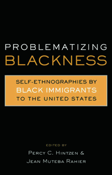 Hardcover Problematizing Blackness: Self Ethnographies by Black Immigrants to the United States Book