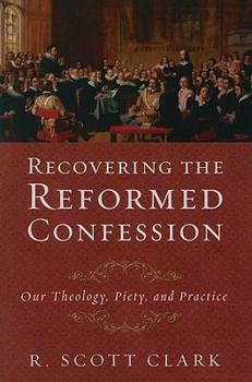 Paperback Recovering the Reformed Confession: Our Theology, Piety, and Practice Book