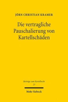 Paperback Die Vertragliche Pauschalierung Von Kartellschaden: Zugleich Eine Untersuchung Zur Gesamtschuldnerischen Haftung Der Kartellbeteiligten [German] Book