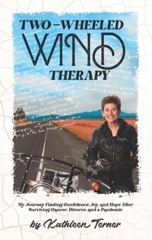 Paperback Two-Wheeled Wind Therapy: My Journey Finding Confidence, Joy, and Hope After Surviving Cancer, Divorce, and a Pandemic Book