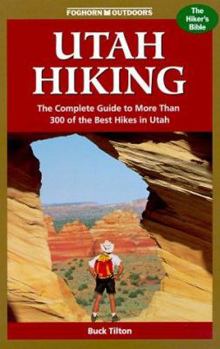 Paperback Foghorn Utah Hiking: The Complete Guide to More Than 300 of Th Best Hikes in Utah Book